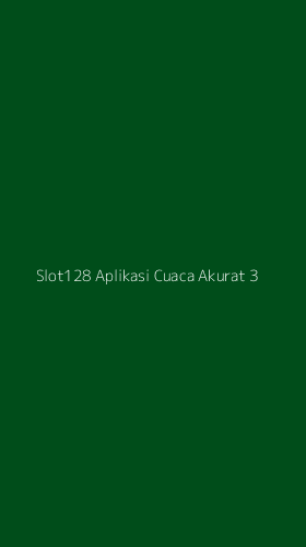 Tampilan Antarmuka Aplikasi Slot128 Aplikasi Cuaca Akurat - 3