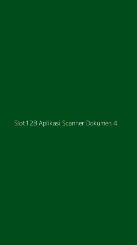 Tampilan Antarmuka Aplikasi Slot128 Aplikasi Scanner Dokumen - 4