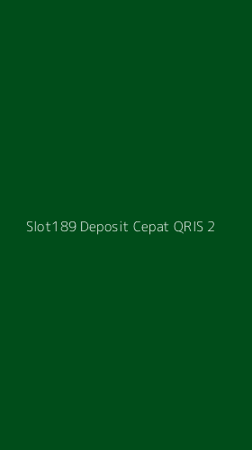 Tampilan Antarmuka Aplikasi Slot189 Deposit Cepat Qris - 2