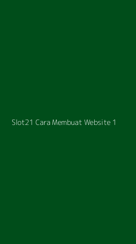 Tampilan Antarmuka Aplikasi Slot21 Cara Membuat Website - 1