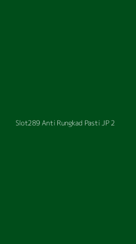 Tampilan Antarmuka Aplikasi Slot289 Anti Rungkad Pasti Jp - 2