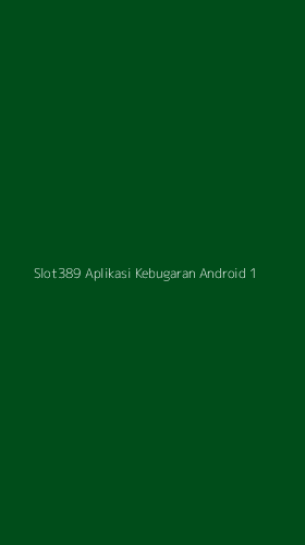 Tampilan Antarmuka Aplikasi Slot389 Aplikasi Kebugaran Android - 1