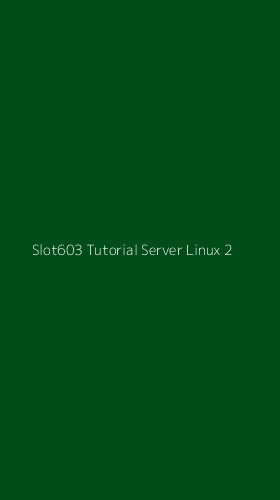 Tampilan Antarmuka Aplikasi Slot603 Tutorial Server Linux - 2