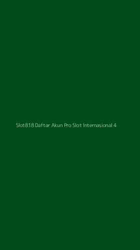 Tampilan Antarmuka Aplikasi Slot818 Daftar Akun Pro Slot Internasional - 4