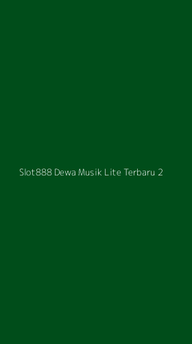 Tampilan Antarmuka Aplikasi Slot888 Dewa Musik Lite Terbaru - 2
