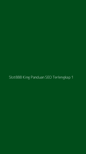 Tampilan Antarmuka Aplikasi Slot888 King Panduan Seo Terlengkap - 1