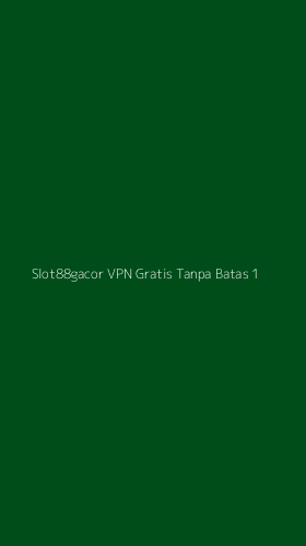 Tampilan Antarmuka Aplikasi Slot88gacor Vpn Gratis Tanpa Batas - 1