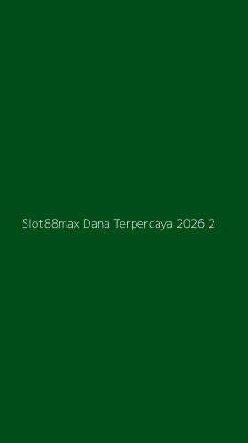 Tampilan Antarmuka Aplikasi Slot88max Dana Terpercaya 2026 - 2