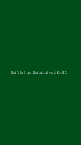 Tampilan Antarmuka Aplikasi Slotfafa Situs Slot Modal Awal Kecil - 2