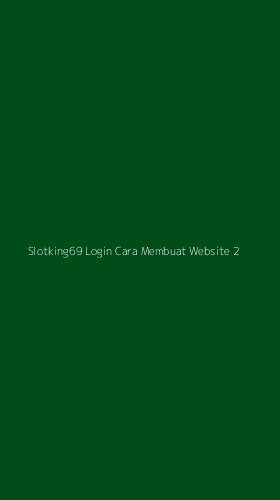 Tampilan Antarmuka Aplikasi Slotking69 Login Cara Membuat Website - 2