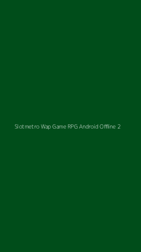 Tampilan Antarmuka Aplikasi Slotmetro Wap Game Rpg Android Offline - 2