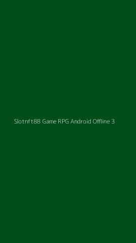 Tampilan Antarmuka Aplikasi Slotnft88 Game Rpg Android Offline - 3
