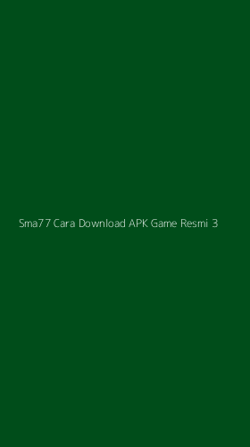 Tampilan Antarmuka Aplikasi Sma77 Cara Download Apk Game Resmi - 3