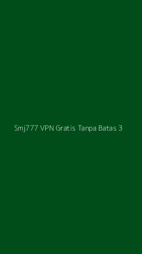 Tampilan Antarmuka Aplikasi Smj777 Vpn Gratis Tanpa Batas - 3