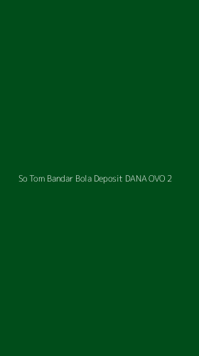 Tampilan Antarmuka Aplikasi So Tom Bandar Bola Deposit Dana Ovo - 2