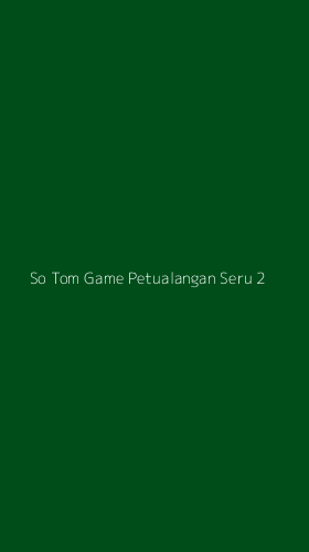 Tampilan Antarmuka Aplikasi So Tom Game Petualangan Seru - 2