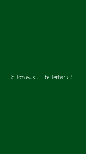 Tampilan Antarmuka Aplikasi So Tom Musik Lite Terbaru - 3