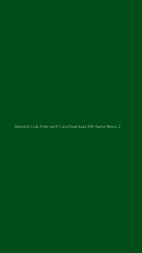 Tampilan Antarmuka Aplikasi Sohoslot Link Alternatif Cara Download Apk Game Resmi - 2
