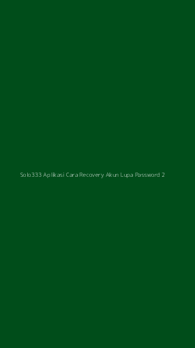 Tampilan Antarmuka Aplikasi Solo333 Aplikasi Cara Recovery Akun Lupa Password - 2