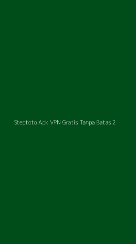 Tampilan Antarmuka Aplikasi Steptoto Apk Vpn Gratis Tanpa Batas - 2