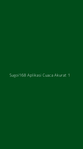 Tampilan Antarmuka Aplikasi Sugoi168 Aplikasi Cuaca Akurat - 1