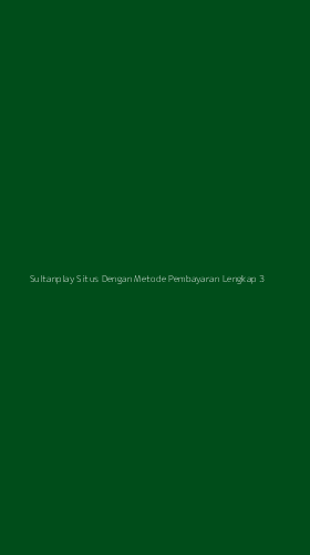 Tampilan Antarmuka Aplikasi Sultanplay Situs Dengan Metode Pembayaran Lengkap - 3