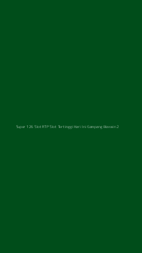 Tampilan Antarmuka Aplikasi Super 126 Slot Rtp Slot Tertinggi Hari Ini Gampang Maxwin - 2