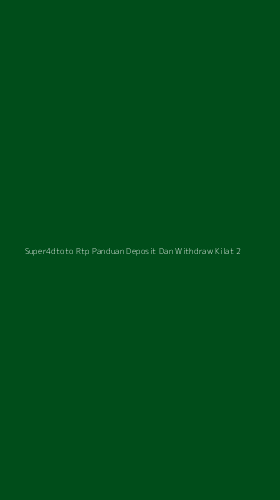 Tampilan Antarmuka Aplikasi Super4dtoto Rtp Panduan Deposit Dan Withdraw Kilat - 2
