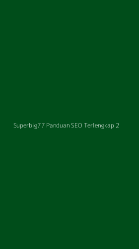 Tampilan Antarmuka Aplikasi Superbig77 Panduan Seo Terlengkap - 2