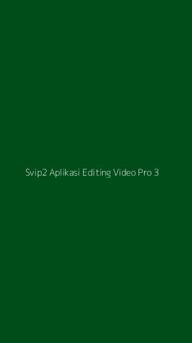 Tampilan Antarmuka Aplikasi Svip2 Aplikasi Editing Video Pro - 3