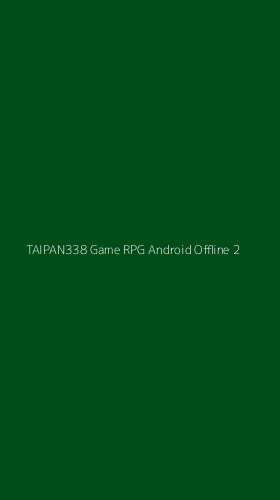 Tampilan Antarmuka Aplikasi Taipan338 Game Rpg Android Offline - 2