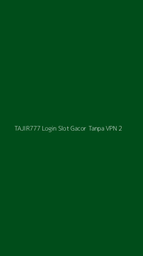 Tampilan Antarmuka Aplikasi Tajir777 Login Slot Gacor Tanpa Vpn - 2