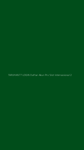 Tampilan Antarmuka Aplikasi Taruhan77 Login Daftar Akun Pro Slot Internasional - 2