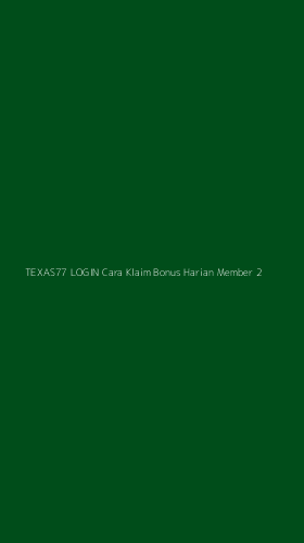 Tampilan Antarmuka Aplikasi Texas77 Login Cara Klaim Bonus Harian Member - 2