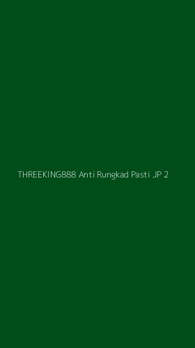Tampilan Antarmuka Aplikasi Threeking888 Anti Rungkad Pasti Jp - 2