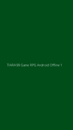 Tampilan Antarmuka Aplikasi Tiara99 Game Rpg Android Offline - 1