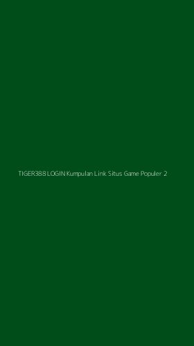 Tampilan Antarmuka Aplikasi Tiger388 Login Kumpulan Link Situs Game Populer - 2
