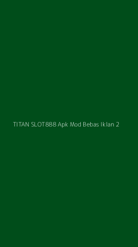 Tampilan Antarmuka Aplikasi Titan Slot888 Apk Mod Bebas Iklan - 2