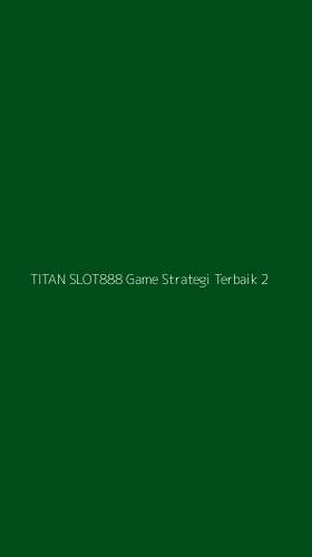 Tampilan Antarmuka Aplikasi Titan Slot888 Game Strategi Terbaik - 2