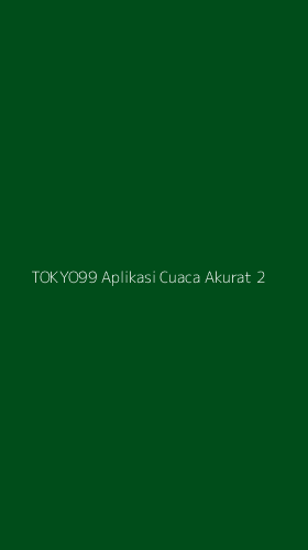 Tampilan Antarmuka Aplikasi Tokyo99 Aplikasi Cuaca Akurat - 2