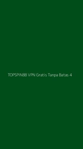 Tampilan Antarmuka Aplikasi Topspin88 Vpn Gratis Tanpa Batas - 4