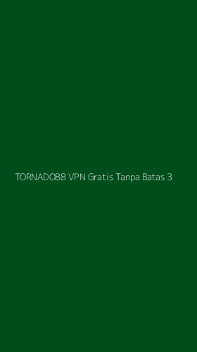 Tampilan Antarmuka Aplikasi Tornado88 Vpn Gratis Tanpa Batas - 3