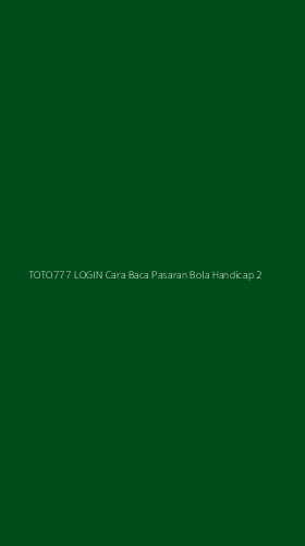 Tampilan Antarmuka Aplikasi Toto777 Login Cara Baca Pasaran Bola Handicap - 2