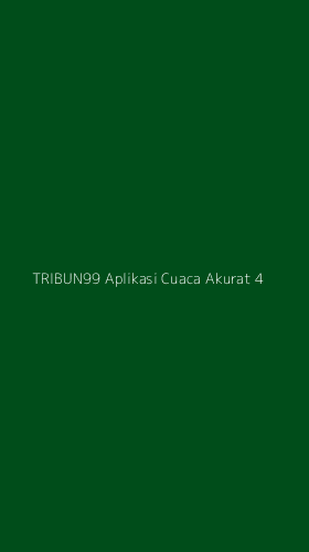 Tampilan Antarmuka Aplikasi Tribun99 Aplikasi Cuaca Akurat - 4