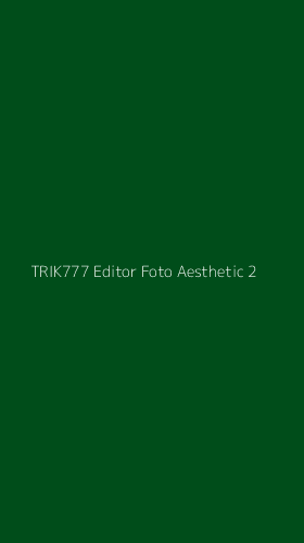 Tampilan Antarmuka Aplikasi Trik777 Editor Foto Aesthetic - 2
