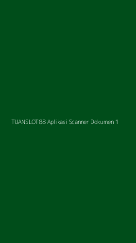 Tampilan Antarmuka Aplikasi Tuanslot88 Aplikasi Scanner Dokumen - 1