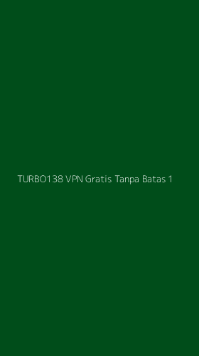 Tampilan Antarmuka Aplikasi Turbo138 Vpn Gratis Tanpa Batas - 1