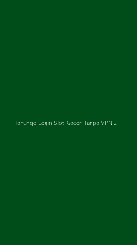 Tampilan Antarmuka Aplikasi Tahunqq Login Slot Gacor Tanpa Vpn - 2