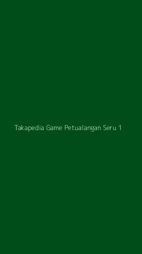 Tampilan Antarmuka Aplikasi Takapedia Game Petualangan Seru - 1