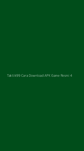Tampilan Antarmuka Aplikasi Taktik99 Cara Download Apk Game Resmi - 4